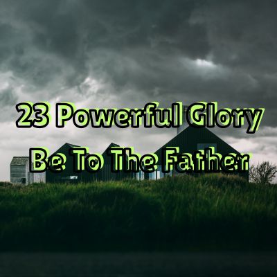 23 Powerful Glory Be To The Father