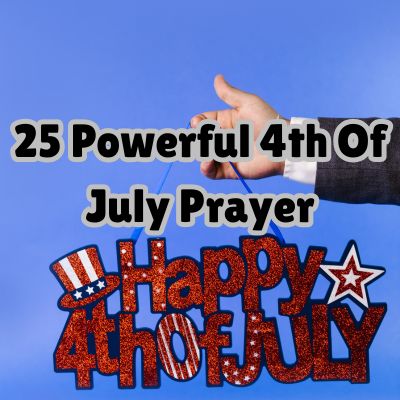 25 Powerful 4th Of July Prayer