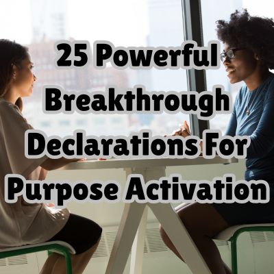 25 Powerful Breakthrough Declarations For Purpose Activation