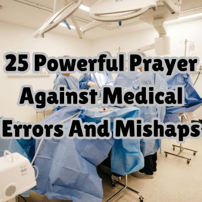 25 Powerful Prayer Against Medical Errors And Mishaps