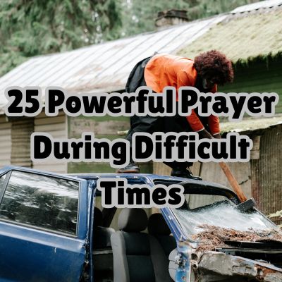 25 Powerful Prayer During Difficult Times
