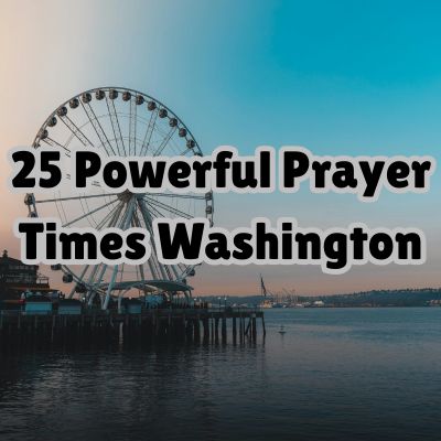 25 Powerful Prayer Times Washington