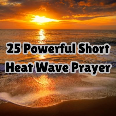 25 Powerful Short Heat Wave Prayer