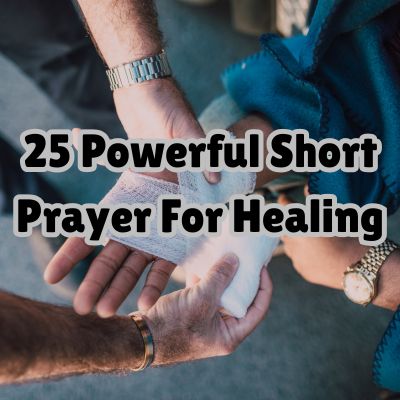25 Powerful Short Prayer For Healing