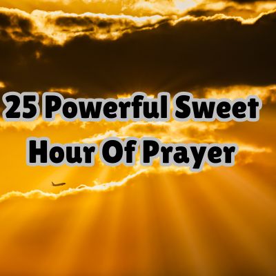 25 Powerful Sweet Hour Of Prayer