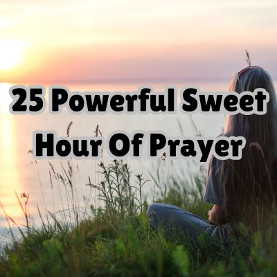 25 Powerful Sweet Hour Of Prayer