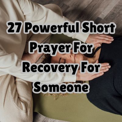 27 Powerful Short Prayer For Recovery For Someone