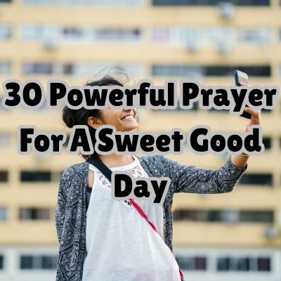 30 Powerful Prayer For A Sweet Good Day