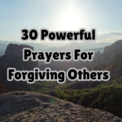 30 Powerful Prayers For Forgiving Others