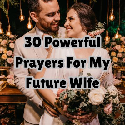30 Powerful Prayers For My Future Wife