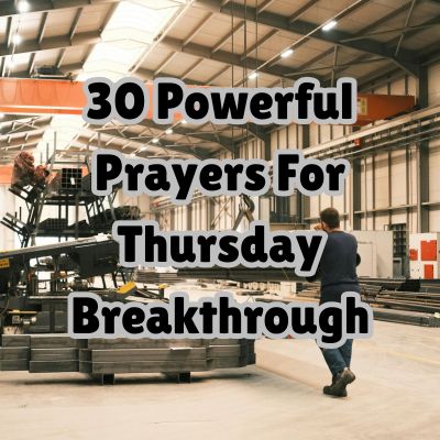 30 Powerful Prayers For Thursday Breakthrough