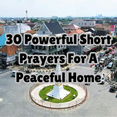 30 Powerful Short Prayers For A Peaceful Home