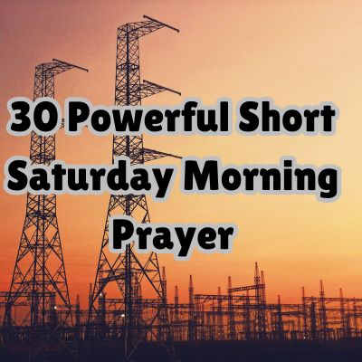 30 Powerful Short Saturday Morning Prayer