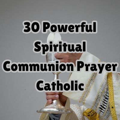 30 Powerful Spiritual Communion Prayer Catholic