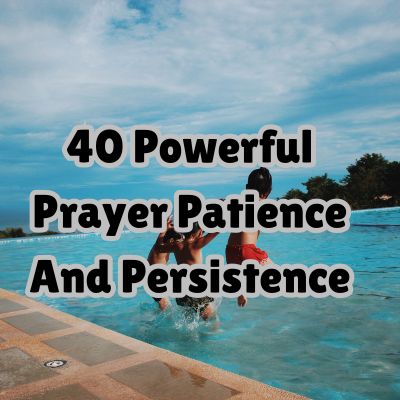 40 Powerful Prayer Patience And Persistence