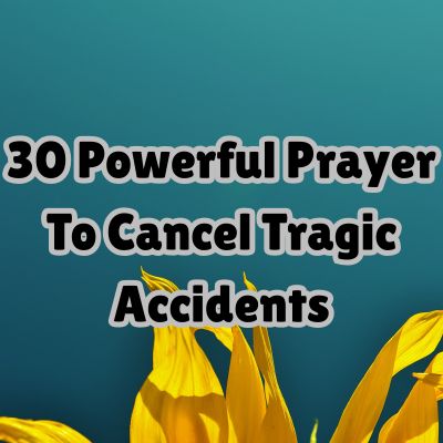 30 Powerful Prayer To Cancel Tragic Accidents