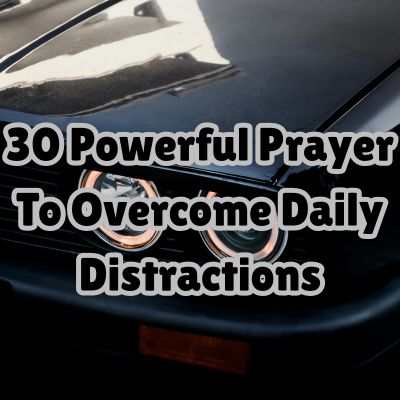 30 Powerful Prayer To Overcome Daily Distractions