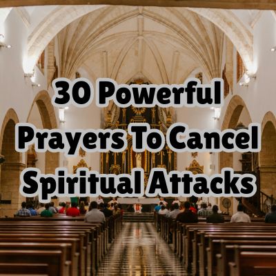 30 Powerful Prayers To Cancel Spiritual Attacks