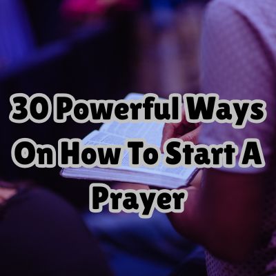 30 Powerful Ways On How To Start A Prayer