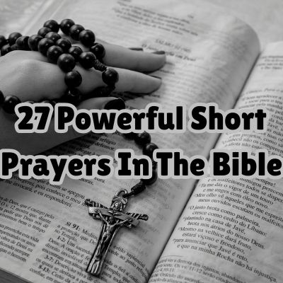 27 Powerful Short Prayers In The Bible